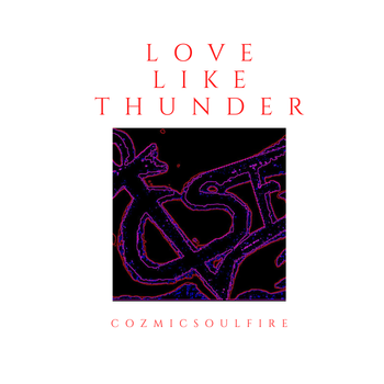 Love Like Thunder - Cozmicsoulfire